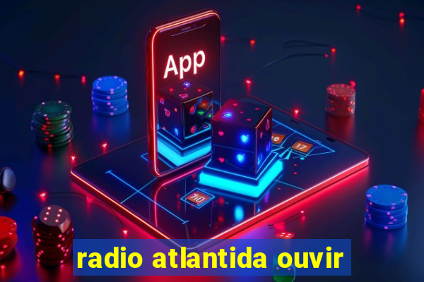 radio atlantida ouvir